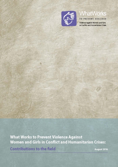 What Works To Prevent Violence Against Women And Girls In Conflict And Humanitarian Crises: Contributions To The Field
