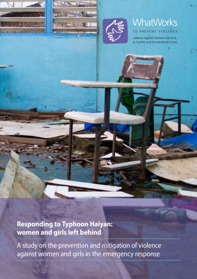 Responding to Typhoon Haiyan: women and girls left behind. A study on the prevention and mitigation of violence against women and girls in the emergency response